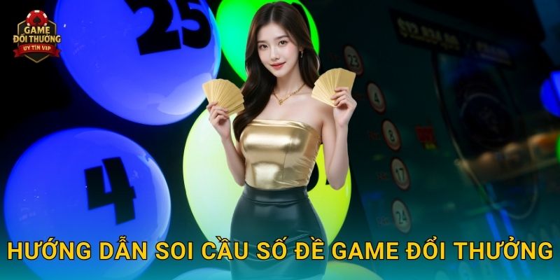 Hướng dẫn Soi cầu số đề Game đổi thưởng