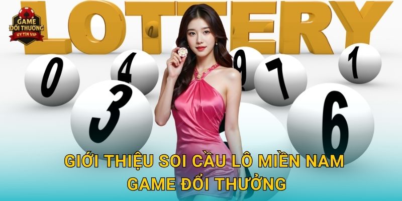 Giới thiệu Soi cầu lô miền Nam Game đổi thưởng
