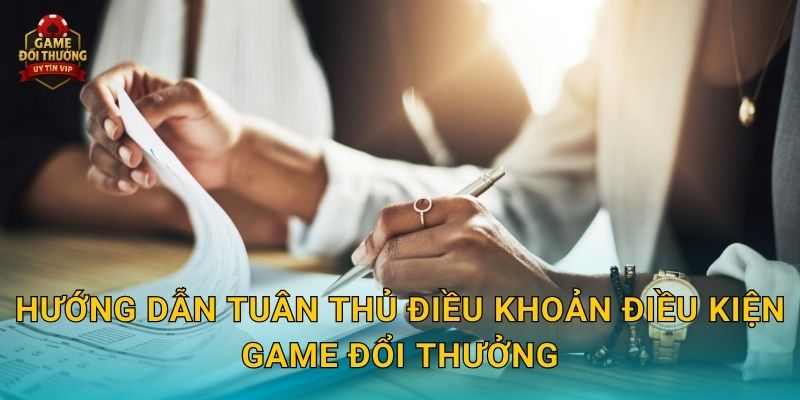 Điều khoản điều kiện minh bạch tại Game đổi thưởng cho người chơi 2 Hướng dẫn tuân thủ Điều khoản điều kiện Game đổi thưởng