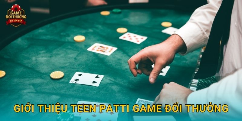 Giới thiệu Teen Patti Game đổi thưởng