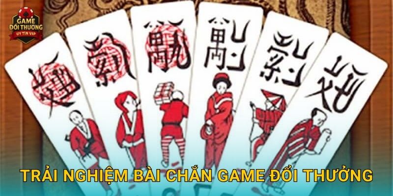 Trải nghiệm Bài chắn Game đổi thưởng