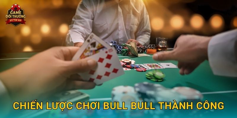 Chiến lược chơi Bull Bull thành công