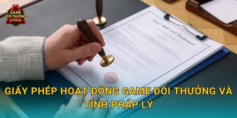 Giấy phép hoạt động Game đổi thưởng và tính pháp lý