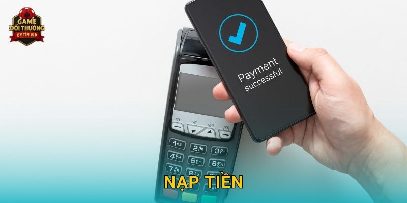 Nạp tiền Game đổi thưởng nhanh gọn với nhiều phương thức đa dạng