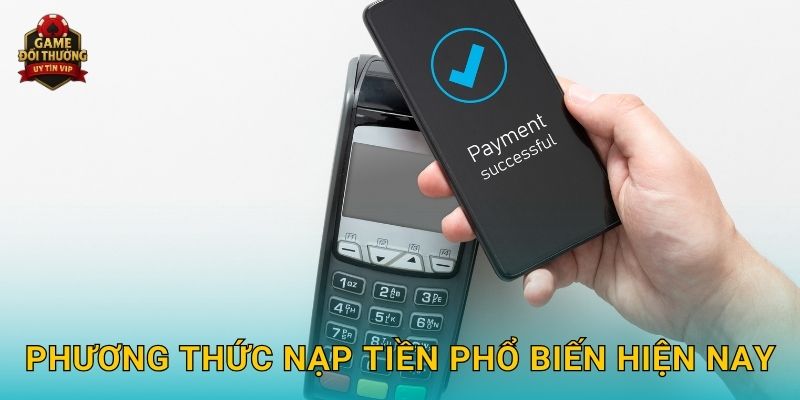 Phương thức nạp tiền phổ biến hiện nay