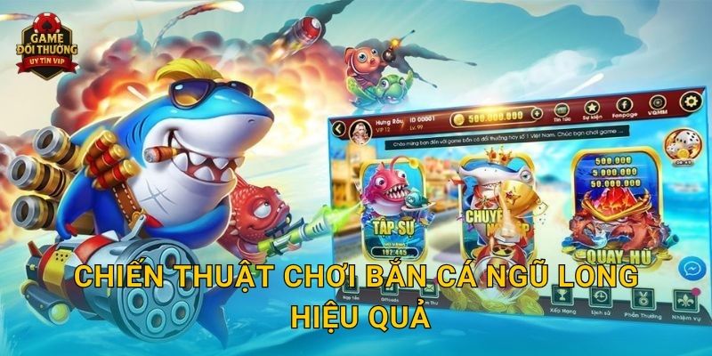 Chiến thuật chơi Bắn Cá Ngũ Long hiệu quả