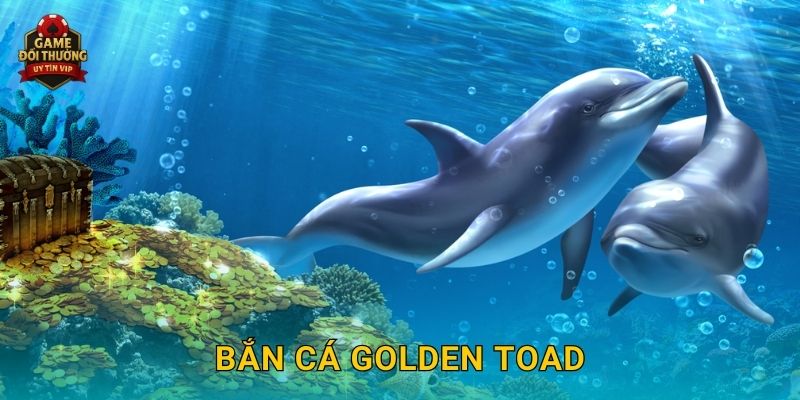 Bắn Cá Golden Toad Game đổi thưởng với cơ hội trúng vàng lớn