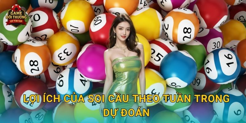Lợi ích của Soi cầu theo tuần trong dự đoán